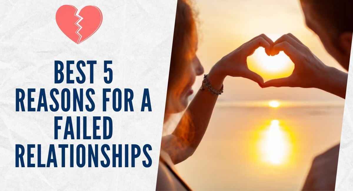 5 Key Factors Behind Failed Relationships 