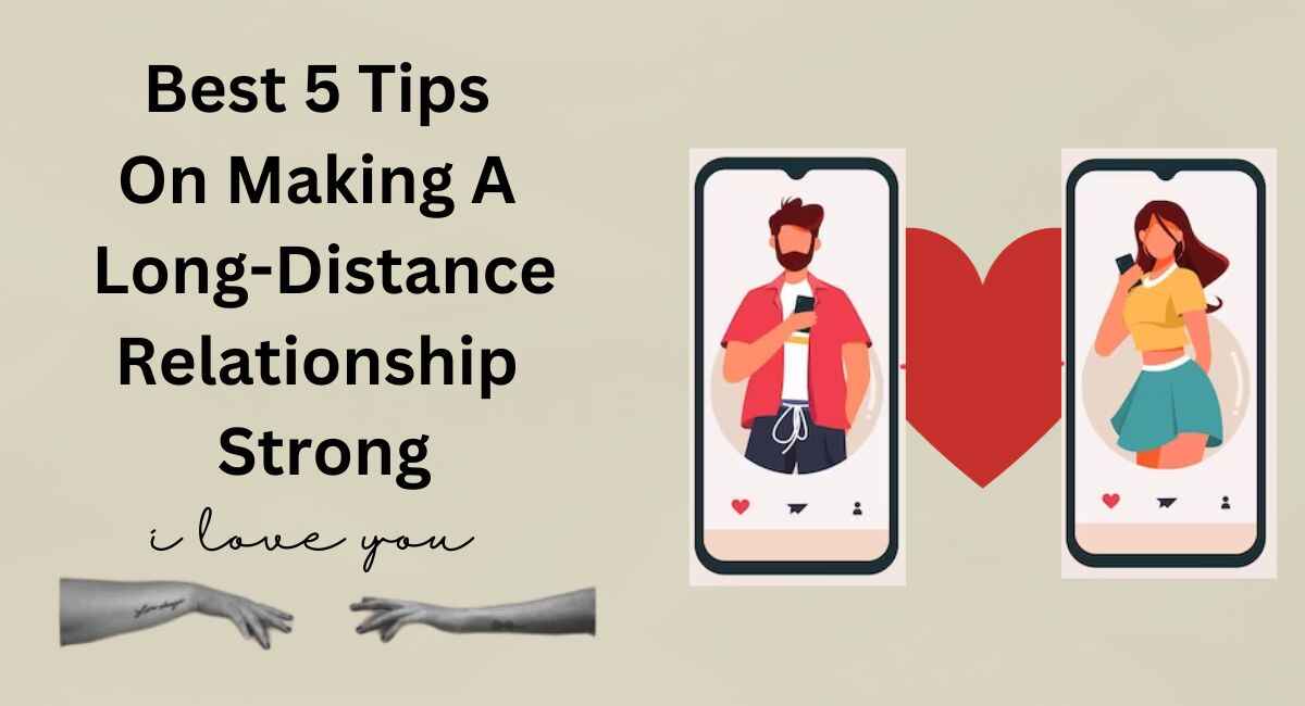 Best 5 Tips On Making A Long Distance Relationship Strong