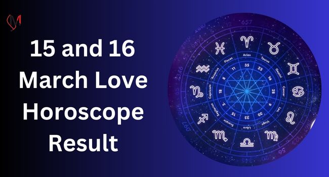 15 and 16 March Love Horoscope Prediction