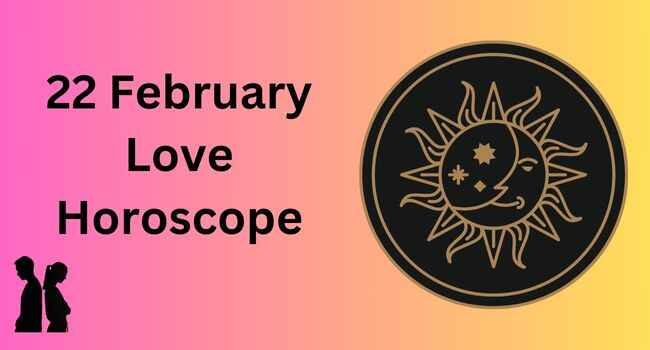 22 February Love Horoscope