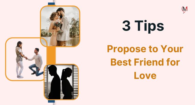 3 Tips to Propose Your Best Friend for Love