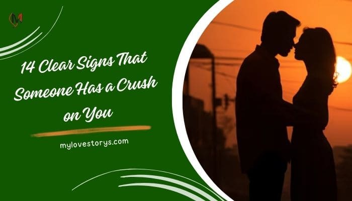 14 Clear Signs That Someone Has a Crush on You