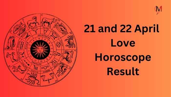 21 and 22 April Love Horoscope Result
