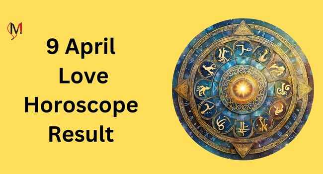 9 April Love Horoscope Prediction