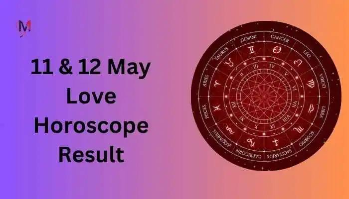 Aries to Pisces Love Horoscope for 11 and 12 May